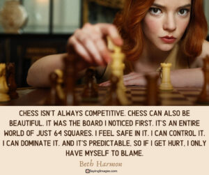 Queen Gambit best quote 64 squares to control